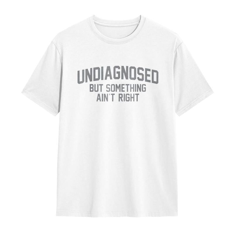 'Undiagnosed But Something Ain't Right' Humor T-Shirt