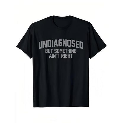 'Undiagnosed But Something Ain't Right' Humor T-Shirt